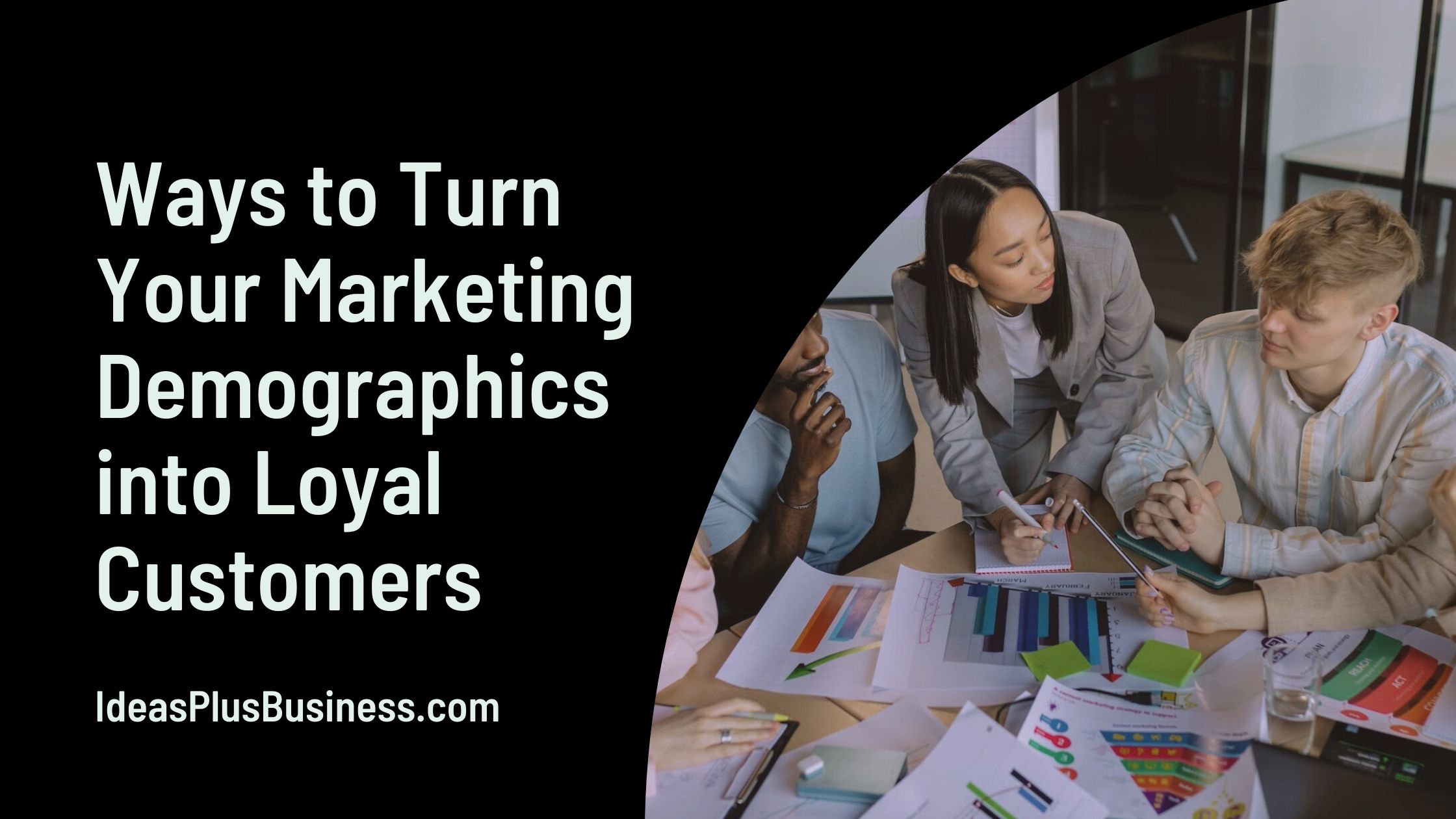 5 Ways to Turn Your Marketing Demographics into Loyal Customers