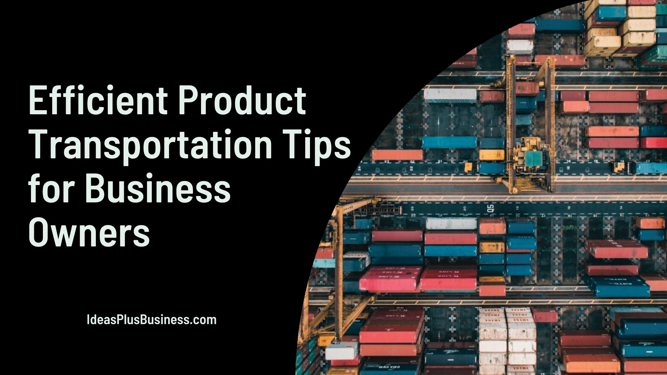 11 Efficient Product Transportation Tips for Business Owners