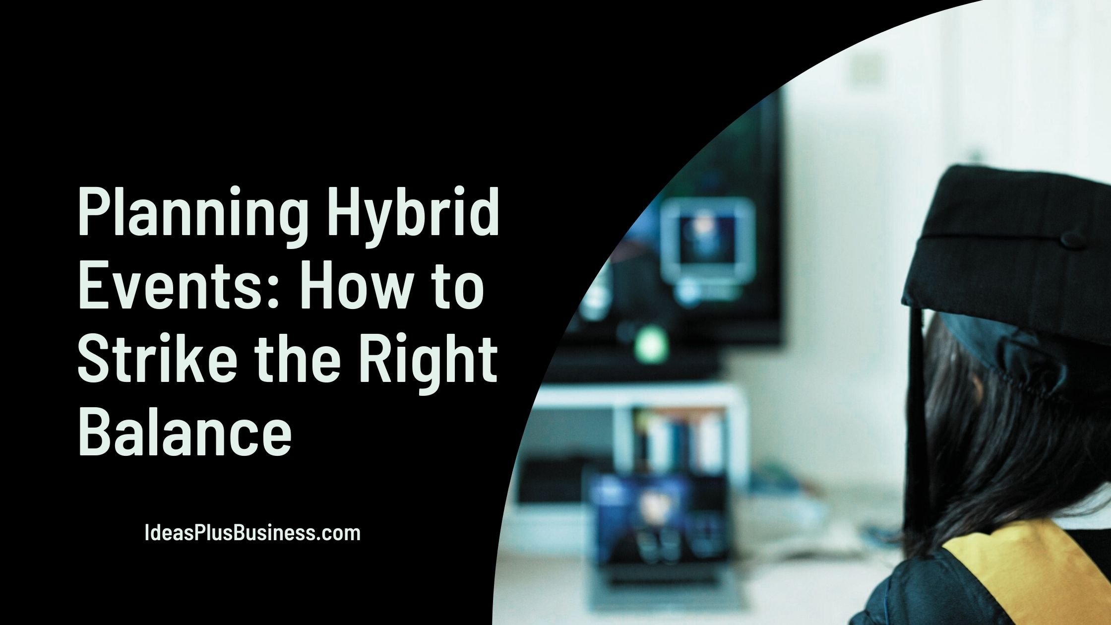 Planning Hybrid Events: How to Strike the Right Balance