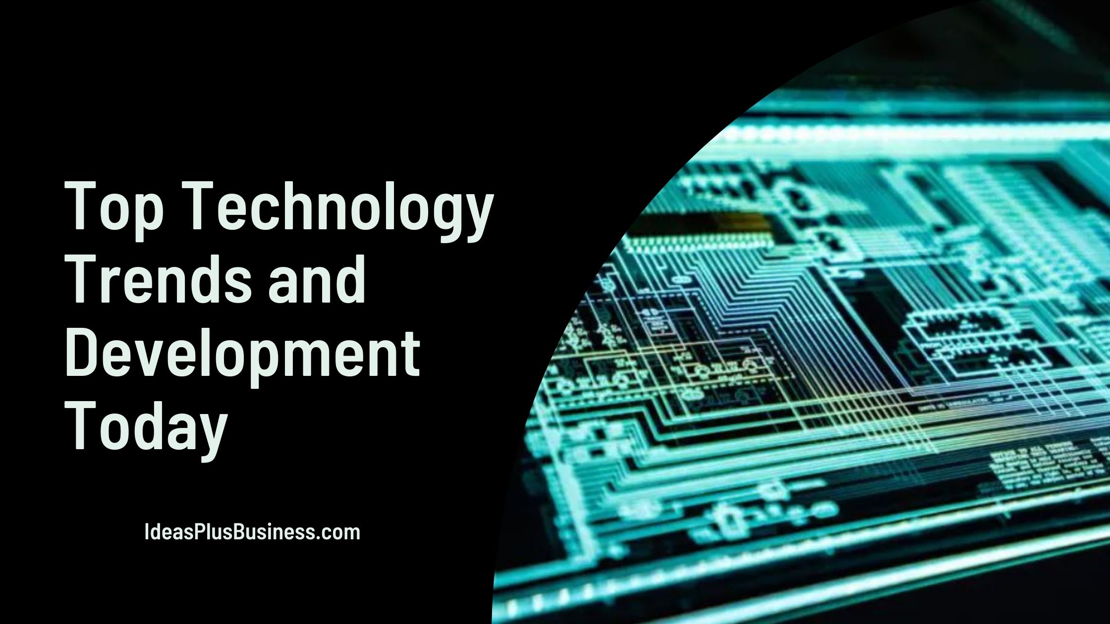 7 Top Technology Trends and Development Today